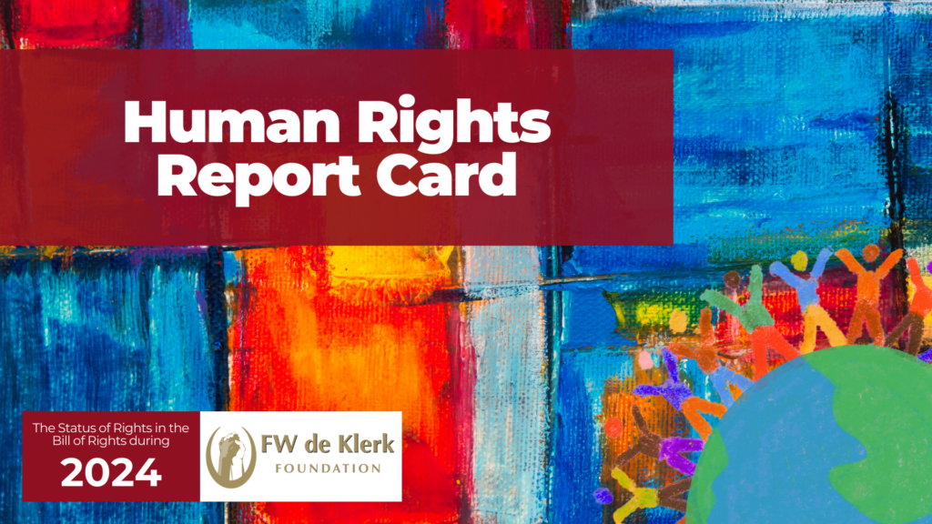 Human Rights Reprt FW DE KLERK FOUNDATION HUMAN RIGHTS REPORT CARD FOR 2024 - FW de Klerk ...