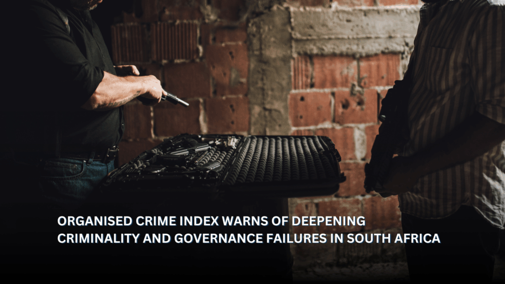 ORGANISED CRIME INDEX WARNS OF DEEPENING CRIMINALITY AND GOVERNANCE ...